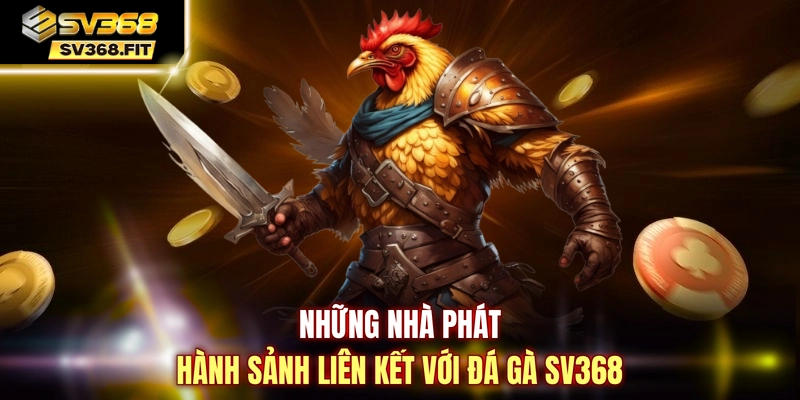 Những nhà phát hành sảnh liên kết với đá gà SV368