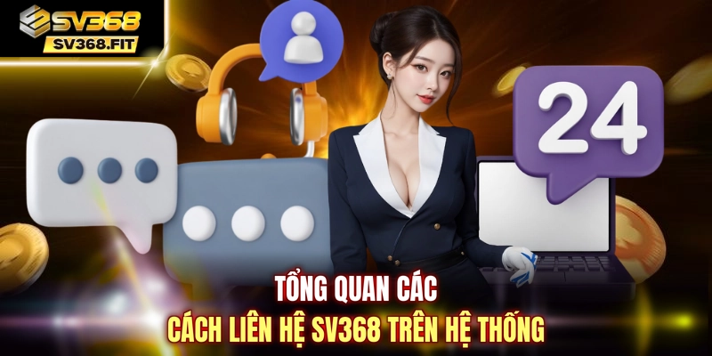 Tổng quan các cách liên hệ SV368 trên hệ thống